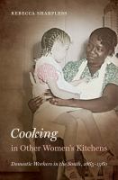 Cooking in other women's kitchens domestic workers in the South, 1865-1960 /