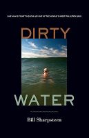 Dirty water one man's fight to clean up one of the world's most polluted bays /
