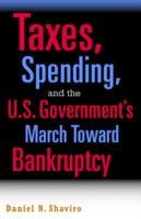 Taxes, spending, and the U.S. government's march toward bankruptcy /