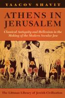 Athens in Jerusalem : Classical Antiquity and Hellenism in the Making of the Modern Secular Jew.