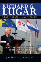 Richard G. Lugar, statesman of the senate crafting foreign policy from Capitol Hill /