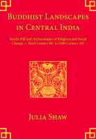 Buddhist Landscapes in Central India : Sanchi Hill and Archaeologies of Religious and Social Change, C. Third Century BC to Fifth Century AD.