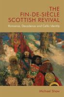 The fin-de-siecle Scottish revival : romance, decadence and Celtic identity /