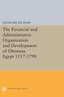 The financial and administrative organization and development of Ottoman Egypt, 1517-1798.