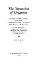 The succession of organists : of the Chapel Royal and the cathedrals of England and Wales from c.1538 : also of the organists of the Collegiate churches of Westminster and Windsor, certain academic choral foundations, and the cathedrals of Armagh and Dublin /