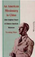 An American missionary in China : John Leighton Stuart and Chinese-American relations /