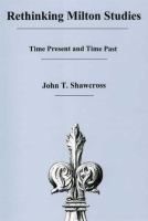 Rethinking Milton studies : time present and time past /