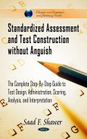 Standardized assessment and test construction without anguish the complete step-by-step guide to test design, administration, scoring, analysis, and interpretation /