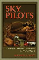 Sky pilots : the Yankee Division chaplains in World War I /