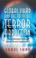 Global jihad and the tactic of terror abduction a comprehensive review of Islamic terrorist organizations /