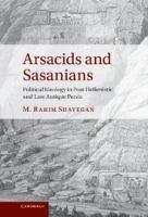 Arsacids and Sasanians : political ideology in post-Hellenistic and late antique Persia /