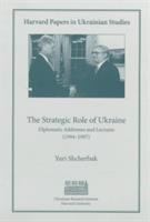 The strategic role of Ukraine : diplomatic addresses and lectures (1994-1997) /