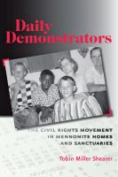 Daily demonstrators the civil rights movement in Mennonite homes and sanctuaries /