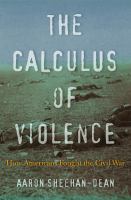 The calculus of violence : how Americans fought the Civil War /