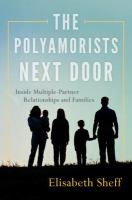 The Polyamorists Next Door : Inside Multiple-Partner Relationships and Families.