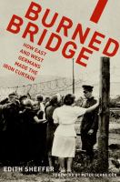 Burned Bridge : how East and West Germans made the Iron Curtain /
