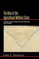 The rise of the agricultural welfare state : institutions and interest group power in the United States, France, and Japan /