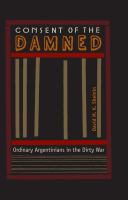 Consent of the damned ordinary Argentinians in the dirty war /