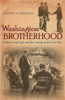 Washington brotherhood : politics, social life, and the coming of the Civil War /