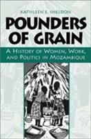 Pounders of grain : a history of women, work, and politics in Mozambique /