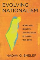 Evolving nationalism : homeland, identity, and religion in Israel, 1925-2005 /