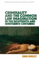 Criminality and the Common Law Imagination in the 18th and 19th Centuries /