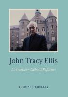 John Tracy Ellis : an American Catholic reformer /