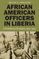 African American officers in Liberia : a pestiferous rotation, 1910-1942 /