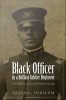 Black Officer in a Buffalo Soldier Regiment : the Military Career of Charles Young.