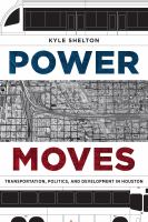 Power moves : transportation, politics, and development in Houston /