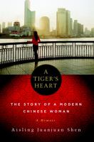 A tiger's heart : the story of a modern Chinese woman /