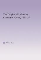 The Origins of Leftwing Cinema in China, 1932-37.