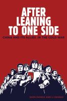 After leaning to one side : China and its allies in the Cold War /