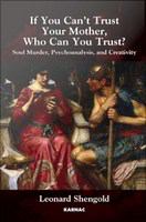 If You Can't Trust Your Mother, Whom Can You Trust? : Soul Murder, Psychoanalysis and Creativity.