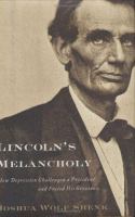 Lincoln's melancholy : how depression challenged a president and fueled his greatness /