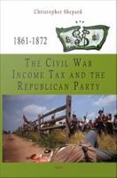 The Civil War income tax and the Republican Party, 1861-1872