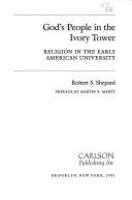 God's people in the ivory tower : religion in the early American university /