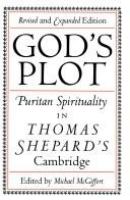 God's plot : Puritan spirituality in Thomas Shepard's Cambridge /