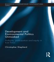 Development and Environmental Politics Unmasked : Authority, Participation and Equity in East Timor.