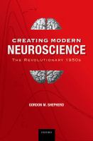 Creating modern neuroscience the revolutionary 1950s /