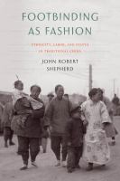 Footbinding as fashion : ethnicity, labor, and status in traditional China /