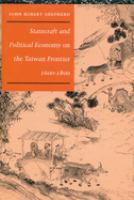 Statecraft and political economy on the Taiwan frontier, 1600-1800 /