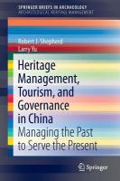 Heritage management, tourism, and governance in China managing the past to serve the present /