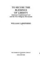 To secure the blessings of liberty : American constitutional law and the new religious movements /