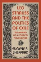 Leo Strauss and the politics of exile : the making of a political philosopher /