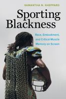 Sporting blackness race, embodiment, and critical muscle memory on screen