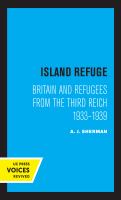 Island Refuge Britain and Refugees from the Third Reich 1933 - 1939.