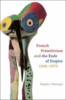 French primitivism and the ends of empire, 1945-1975 /