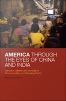 America through the eyes of China and India television, identity, and intercultural communication in a changing world /