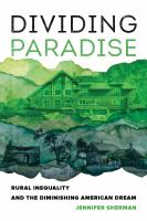 Dividing paradise : rural inequality and the diminishing American dream /